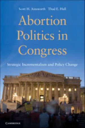 Abortion Politics in Congress: Strategic Incrementalism and Policy Change de Scott H. Ainsworth