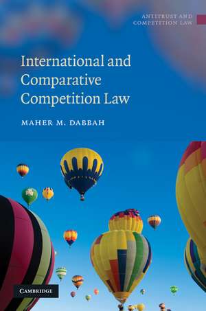 International and Comparative Competition Law de Maher M. Dabbah