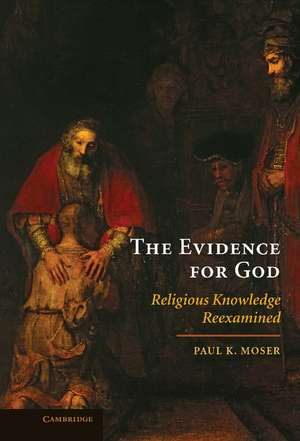 The Evidence for God: Religious Knowledge Reexamined de Paul K. Moser