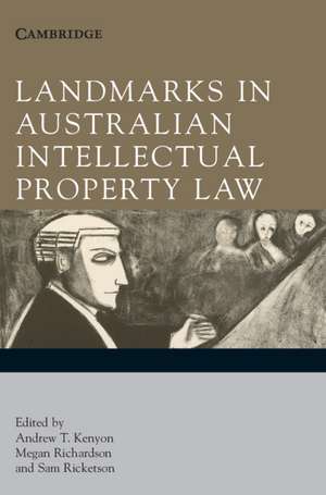 Landmarks in Australian Intellectual Property Law de Andrew T. Kenyon