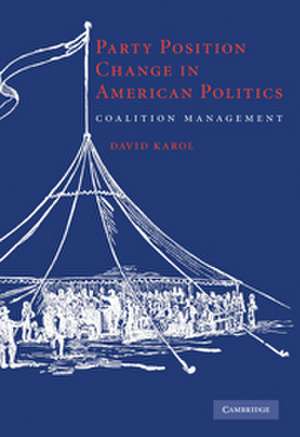 Party Position Change in American Politics: Coalition Management de David Karol