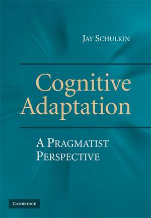 Cognitive Adaptation: A Pragmatist Perspective de Jay Schulkin