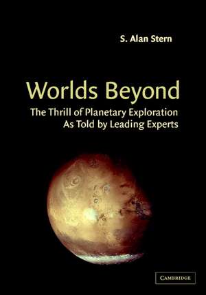 Worlds Beyond: The Thrill of Planetary Exploration as told by Leading Experts de S. Alan Stern