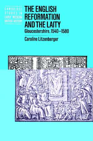 The English Reformation and the Laity: Gloucestershire, 1540–1580 de Caroline Litzenberger