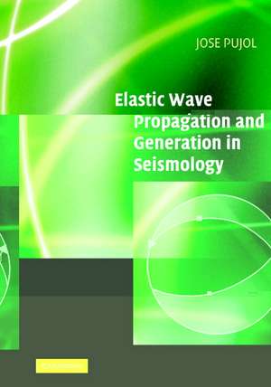 Elastic Wave Propagation and Generation in Seismology de Jose Pujol