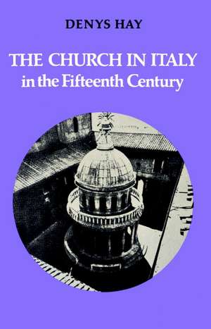 The Church in Italy in the Fifteenth Century: The Birkbeck Lectures 1971 de Denys Hay