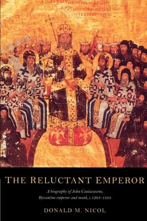 The Reluctant Emperor: A Biography of John Cantacuzene, Byzantine Emperor and Monk, c.1295–1383 de Donald M. Nicol