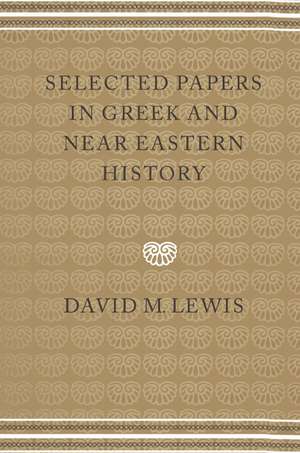 Selected Papers in Greek and Near Eastern History de David M. Lewis