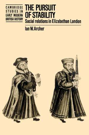 The Pursuit of Stability: Social Relations in Elizabethan London de Ian W. Archer