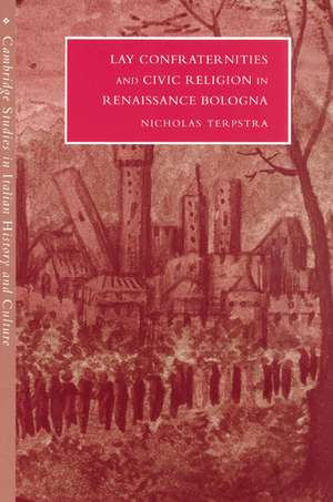 Lay Confraternities and Civic Religion in Renaissance Bologna de Nicholas Terpstra