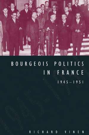 Bourgeois Politics in France, 1945–1951 de Richard Vinen