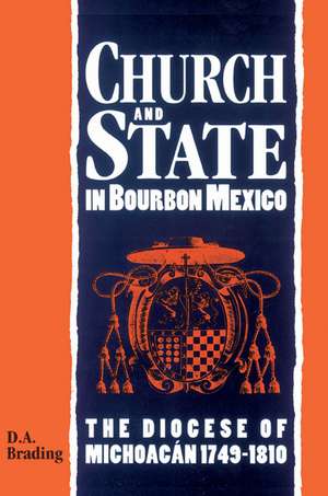 Church and State in Bourbon Mexico de D. A. Brading