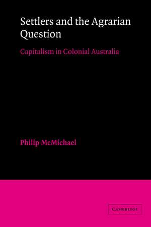 Settlers and the Agrarian Question: Capitalism in Colonial Australia de Philip McMichael