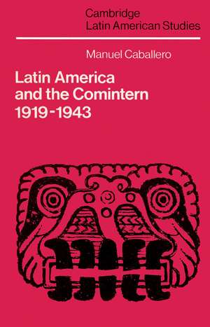 Latin America and the Comintern, 1919–1943 de Manuel Caballero