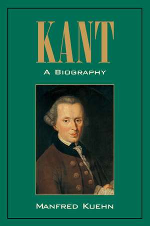 Kant: A Biography de Manfred Kuehn