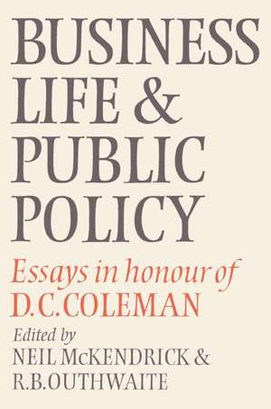 Business Life and Public Policy: Essays in Honour of D. C. Coleman de Neil McKendrick