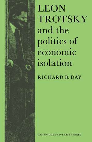 Leon Trotsky and the Politics of Economic Isolation de Richard B. Day