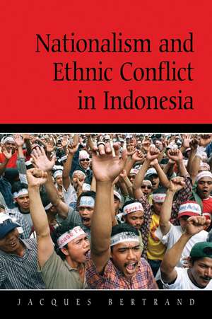 Nationalism and Ethnic Conflict in Indonesia de Jacques Bertrand