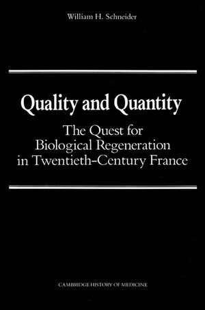 Quality and Quantity: The Quest for Biological Regeneration in Twentieth-Century France de William H. Schneider