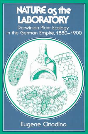 Nature as the Laboratory: Darwinian Plant Ecology in the German Empire, 1880–1900 de Eugene Cittadino