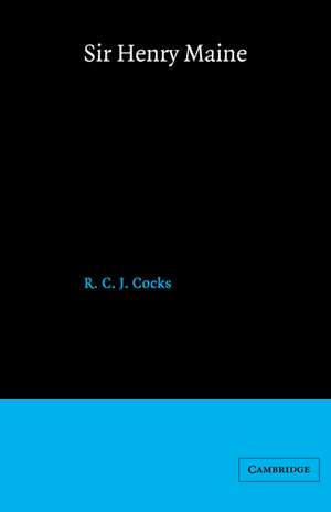 Sir Henry Maine: A Study in Victorian Jurisprudence de Raymond Cocks