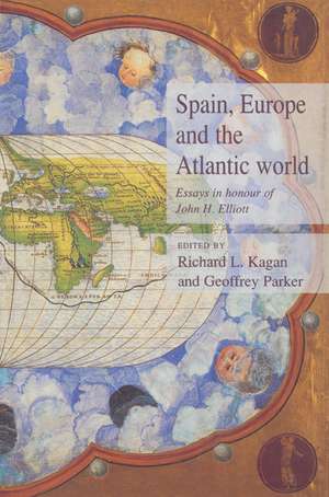 Spain, Europe and the Atlantic: Essays in Honour of John H. Elliott de Richard L. Kagan