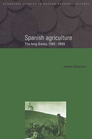 Spanish Agriculture: The Long Siesta, 1765–1965 de James Simpson