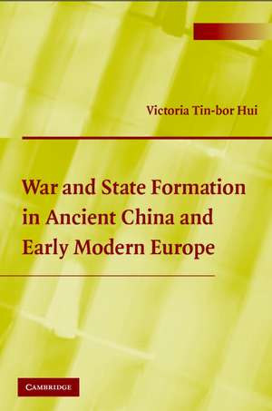 War and State Formation in Ancient China and Early Modern Europe de Victoria Tin-bor Hui