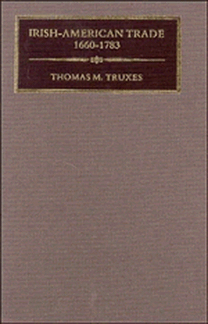 Irish-American Trade, 1660–1783 de Thomas M. Truxes