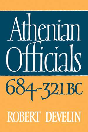 Athenian Officials 684–321 BC de Robert Develin