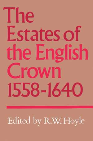 The Estates of the English Crown, 1558–1640 de R. W. Hoyle