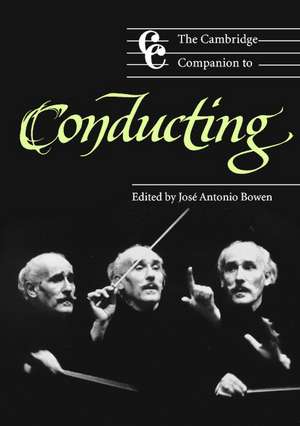 The Cambridge Companion to Conducting de José Antonio Bowen