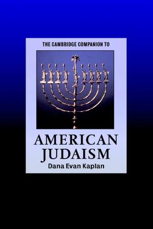 The Cambridge Companion to American Judaism de Dana Evan Kaplan