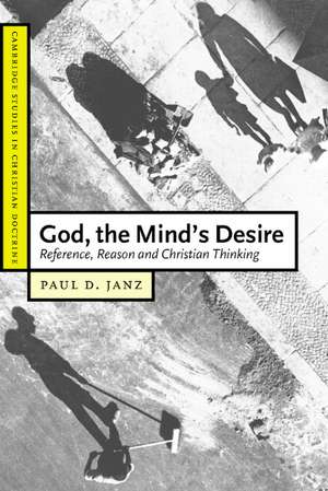 God, the Mind's Desire: Reference, Reason and Christian Thinking de Paul D. Janz