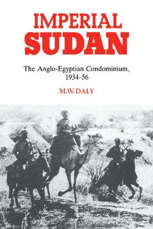 Imperial Sudan: The Anglo-Egyptian Condominium 1934–1956 de M. W. Daly