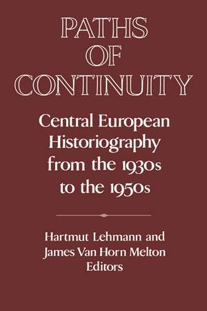 Paths of Continuity: Central European Historiography from the 1930s to the 1950s de Hartmut Lehmann