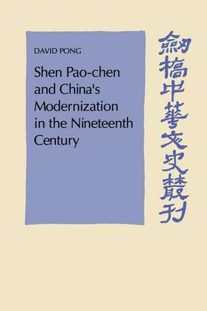 Shen Pao-chen and China's Modernization in the Nineteenth Century de David Pong