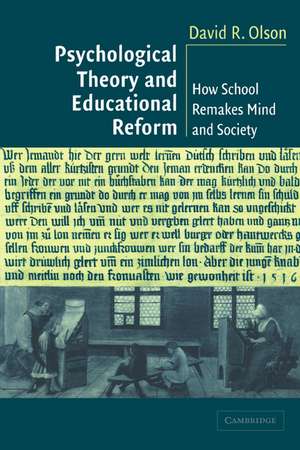 Psychological Theory and Educational Reform: How School Remakes Mind and Society de David R. Olson