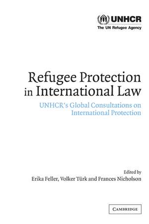 Refugee Protection in International Law: UNHCR's Global Consultations on International Protection de Erika Feller