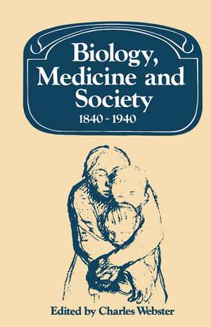 Biology, Medicine and Society 1840–1940 de Charles Webster