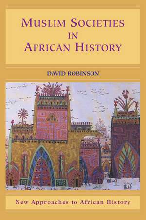 Muslim Societies in African History de David Robinson