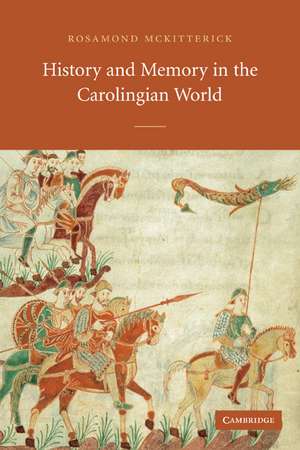 History and Memory in the Carolingian World de Rosamond McKitterick