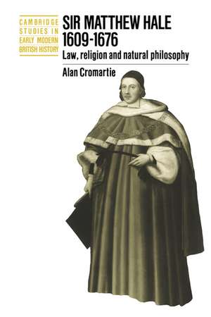 Sir Matthew Hale, 1609–1676: Law, Religion and Natural Philosophy de Alan Cromartie