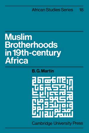 Muslim Brotherhoods in Nineteenth-Century Africa de B. G. Martin