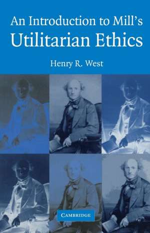 An Introduction to Mill's Utilitarian Ethics de Henry R. West