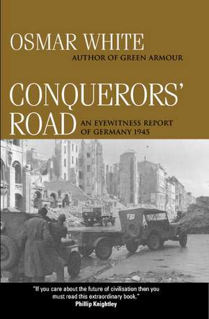 Conquerors' Road: An Eyewitness Report of Germany 1945 de Osmar White