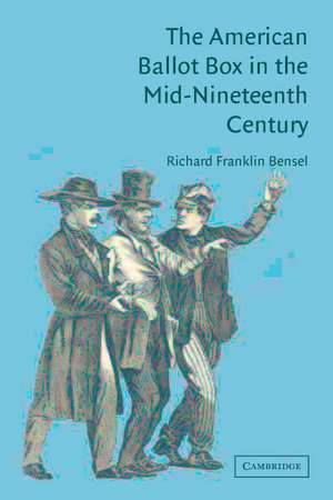 The American Ballot Box in the Mid-Nineteenth Century de Richard Franklin Bensel