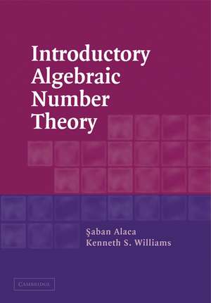 Introductory Algebraic Number Theory de Saban Alaca