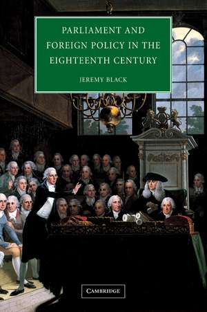 Parliament and Foreign Policy in the Eighteenth Century de Jeremy Black