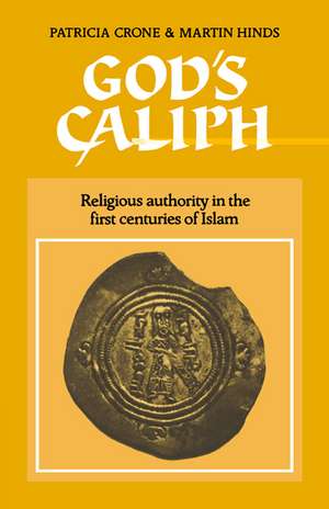 God's Caliph: Religious Authority in the First Centuries of Islam de Patricia Crone